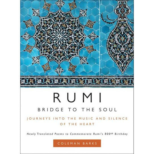 Rumi: Bridge to the Soul by Coleman Barks